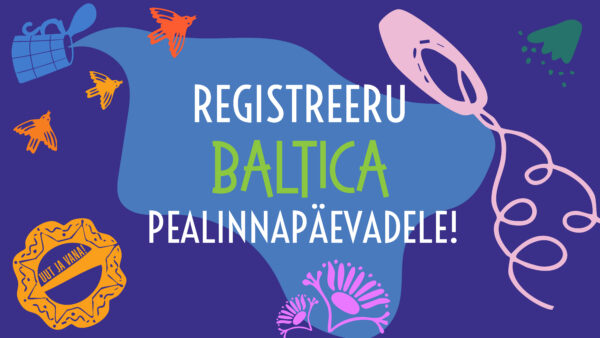 OOTAME REGISTREERUMA BALTICA PEALINNAPÄEVADELE 